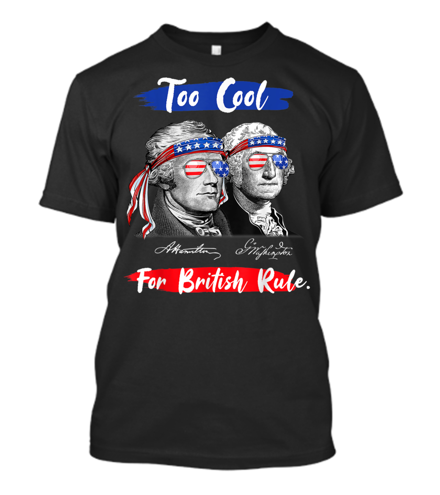 Too Cool For British Rule Hamilton Washington USA Flag Shades T-Shirt