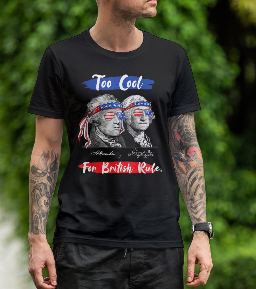 Too Cool For British Rule Hamilton Washington USA Flag Shades T-Shirt