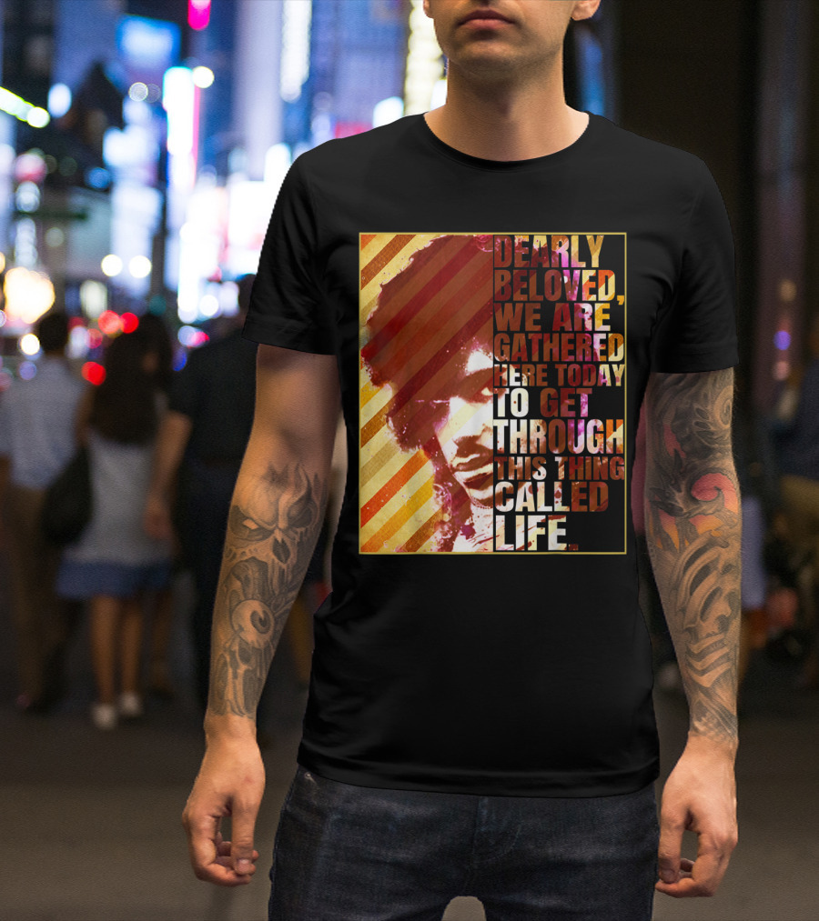 Vintage Dearly Beloved We Are Gathered Here Today To Get Through This Thing Called Life T-Shirt