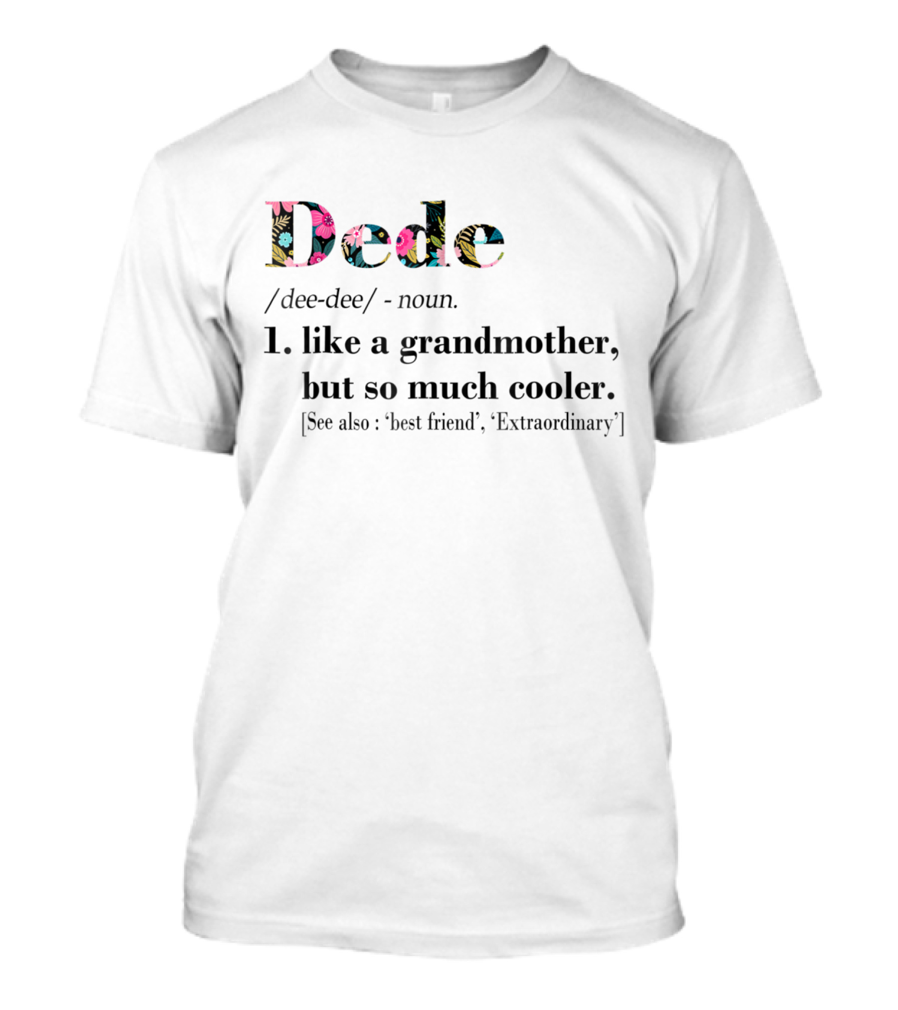 Dede Like A Grandmother But So Much Cooler Extraordinary Best Friend T-Shirt