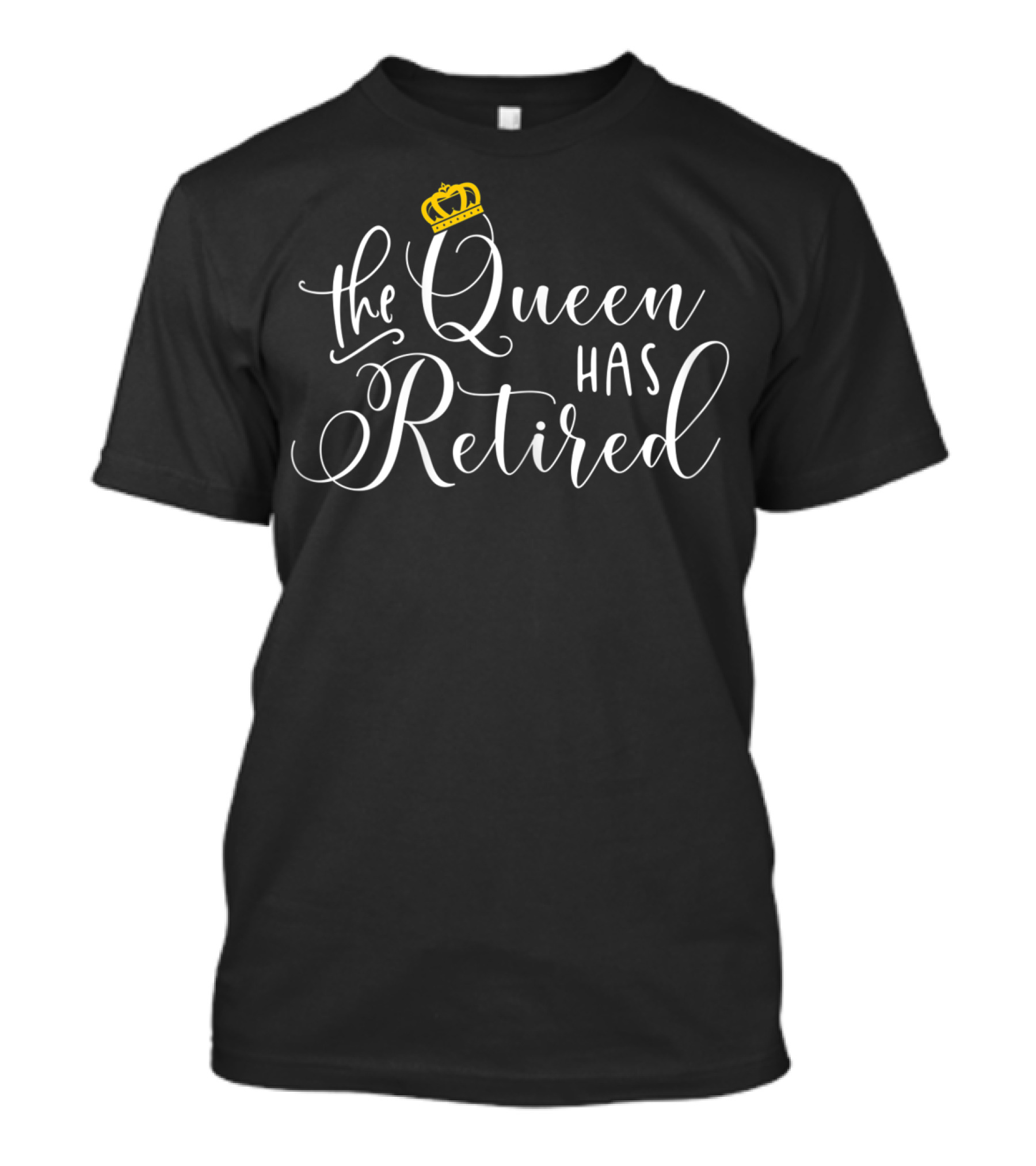 The Queen Has Retired With Crown T-Shirt