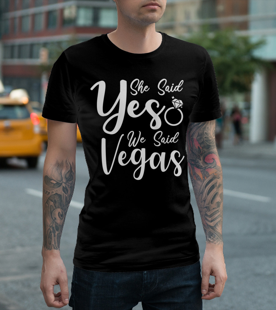 She Said Yes We Said Vegas Engagement Ring Bridal Party T-Shirt