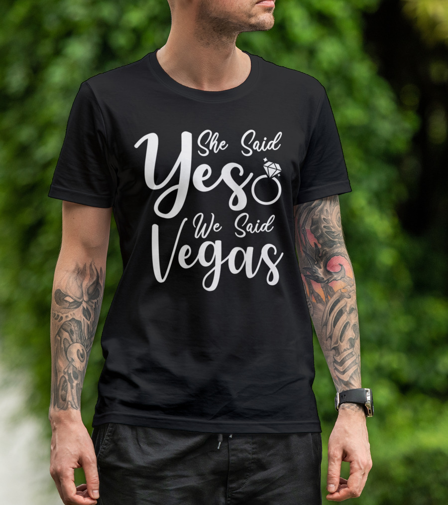 She Said Yes We Said Vegas Engagement Ring Bridal Party T-Shirt