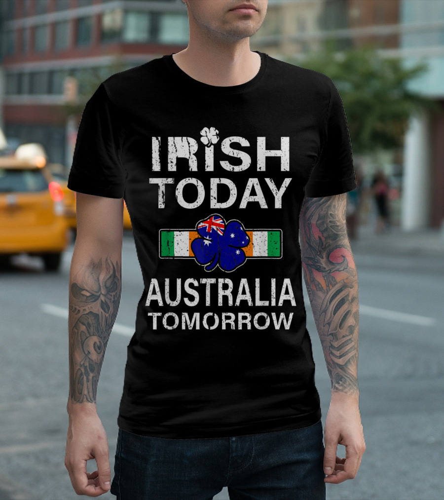 Irish Today Australia Tomorrow Shamrock Flag St Patricks T-Shirt