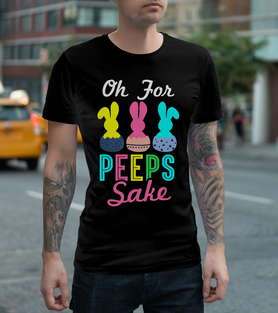 Oh For Peeps Sake Funny Easter Peeps Rabbit Egg Colorful T-Shirt
