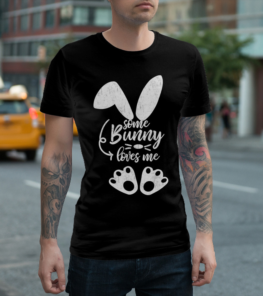 Some Bunny Loves Me Easter Bunny Ears and Paws T-Shirt