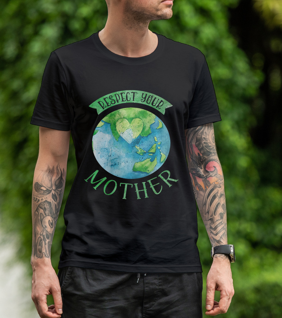Respect Your Mother Earth Day Planet Climate T-Shirt