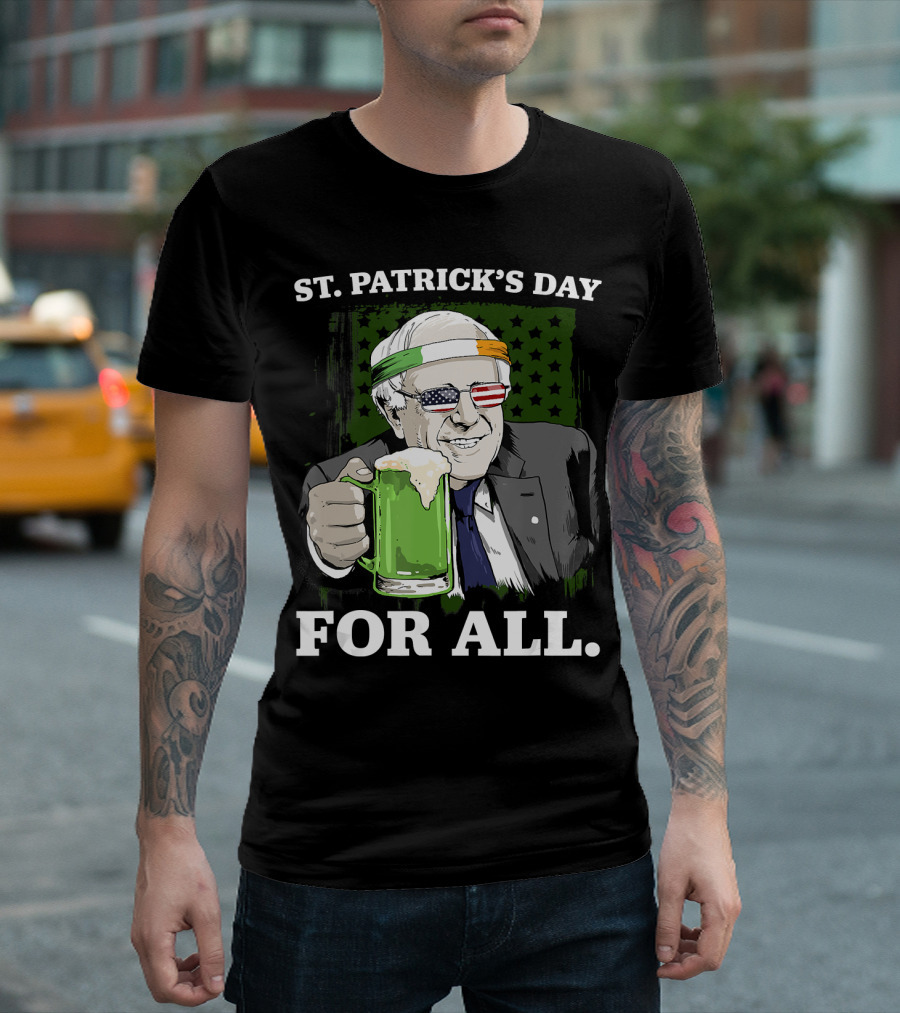 St Patrick's Day For All Bernie Sanders Patriotic Green Beer T-Shirt