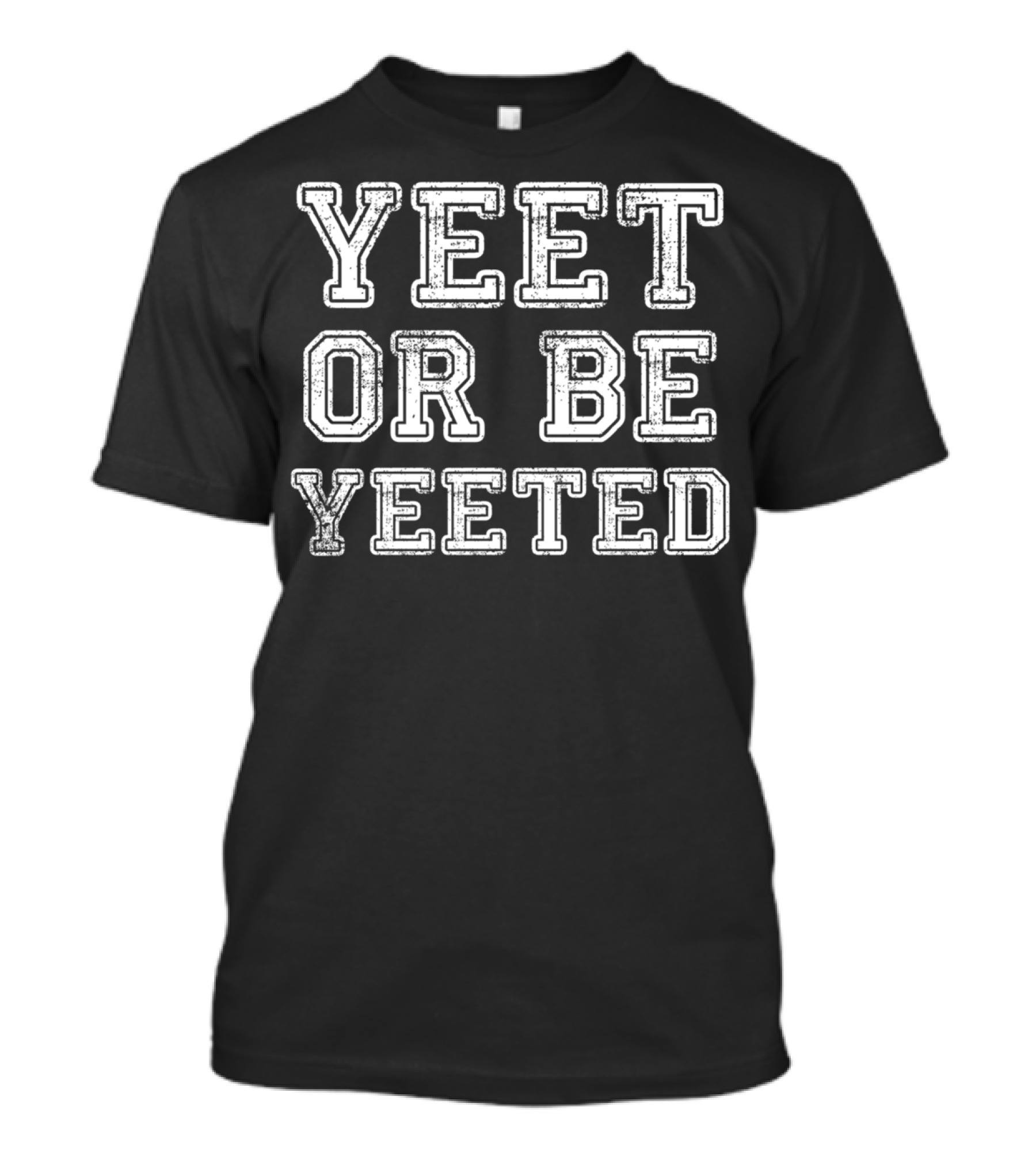Yeet Or Be Yeeted Unique Vintage Style Yeet Apparel Yee T-Shirt