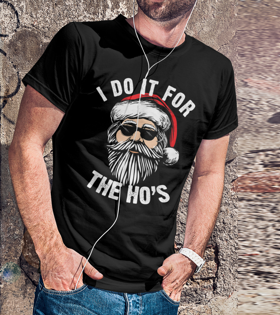 I Do It For The Ho's Funny Christmas Santa T-Shirt