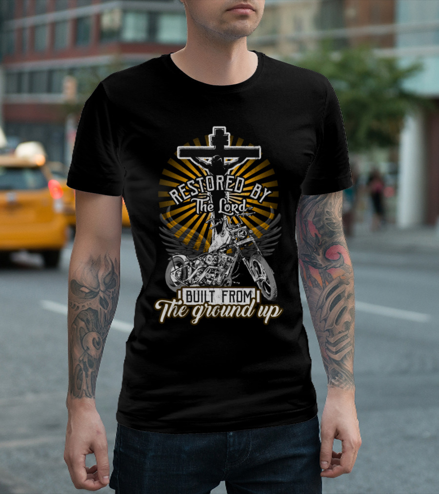 Restored By The Lord Built From The Ground Up Christian Motorcycle Cross T-Shirt