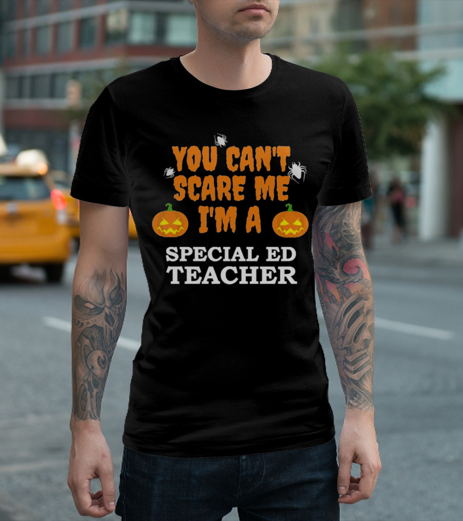 You Can't Scare Me I'm a Special Ed Teacher Halloween Pumpkin Spider T-Shirt
