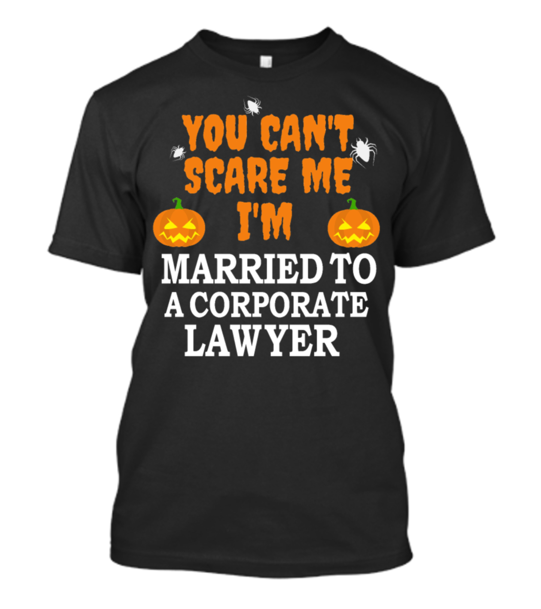 You Can't Scare Me I'm Married To A Corporate Lawyer With Pumpkins And Spiders T-Shirt