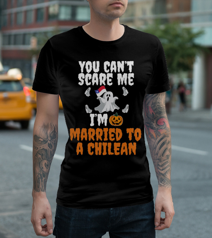 You Can't Scare Me I'm Married To A Chilean Ghosts And Pumpkin T-Shirt