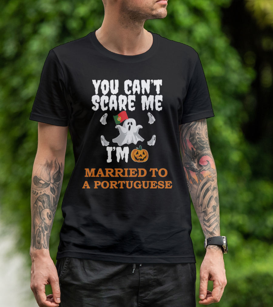 YOU CAN'T SCARE ME I'M MARRIED TO A PORTUGUESE GHOSTS AND HALLOWEEN ICONS T-Shirt