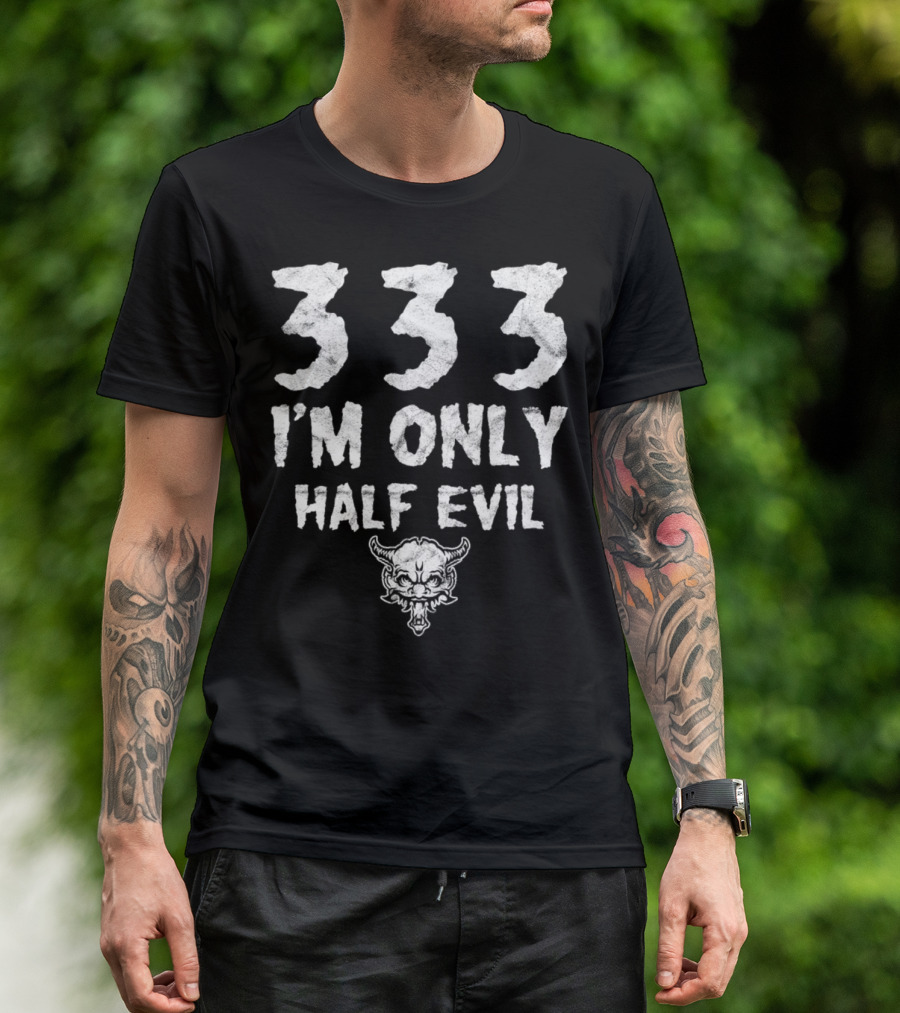 333 I'm Only Half Evil Devil Face T-Shirt