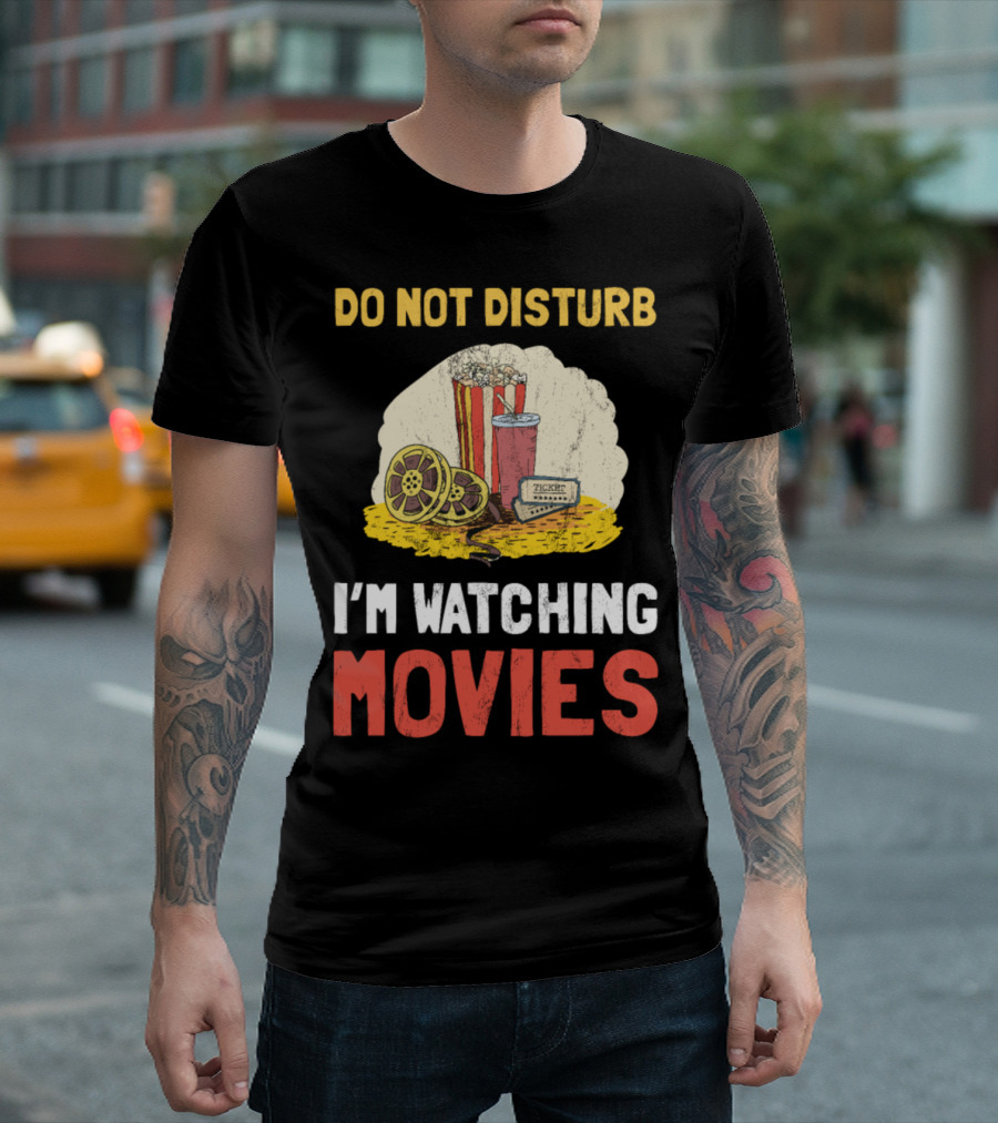 Do Not Disturb I'm Watching Movies Popcorn Drink Film Reel Ticket T-Shirt