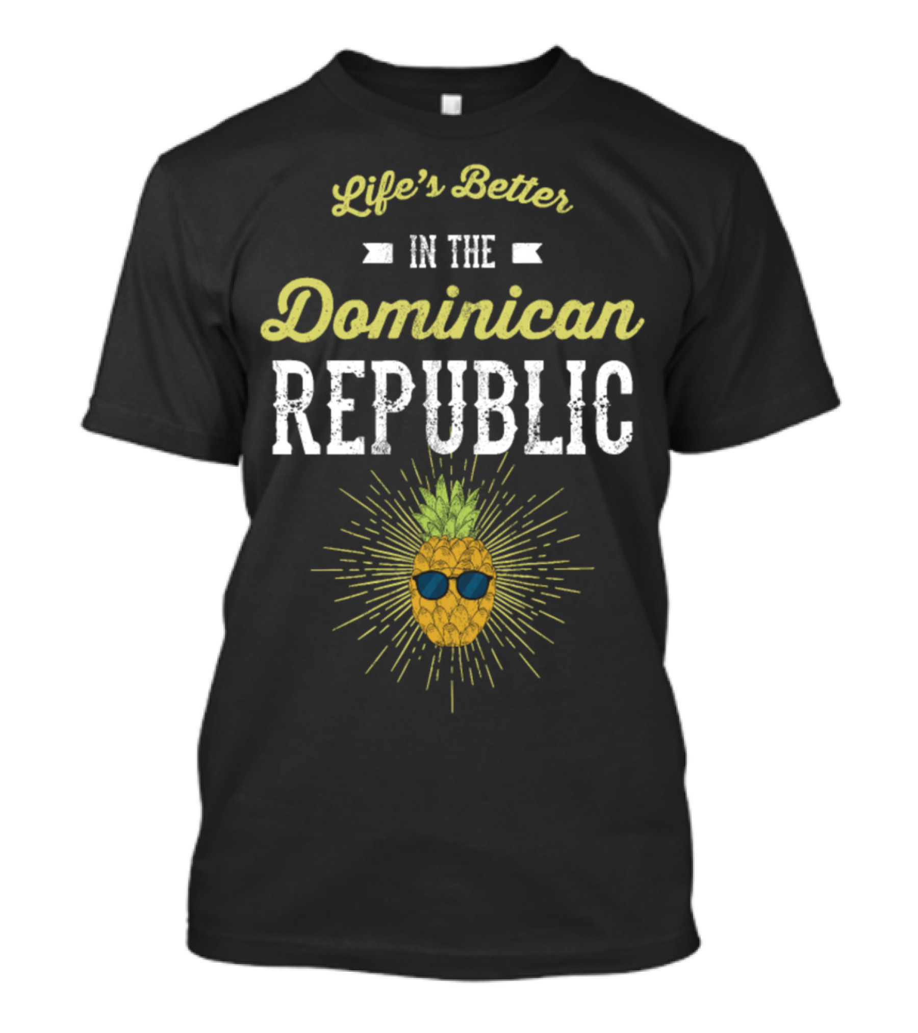 Life's Better In The Dominican Republic Pineapple With Sunglasses T-Shirt