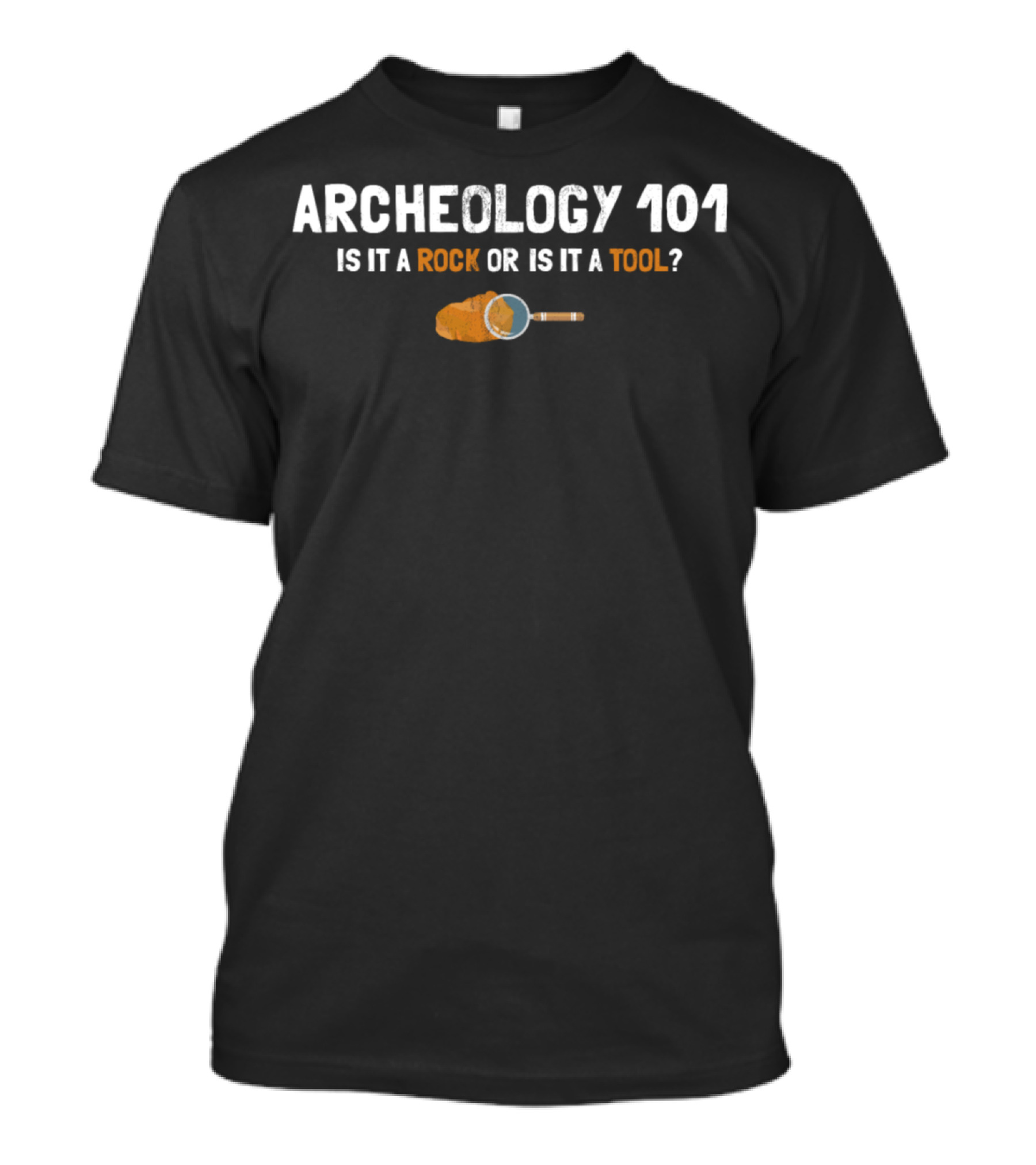 Archeology 101 Is It A Rock Or Is It A Tool Funny Archeology 101 Rock Or Tool T-Shirt