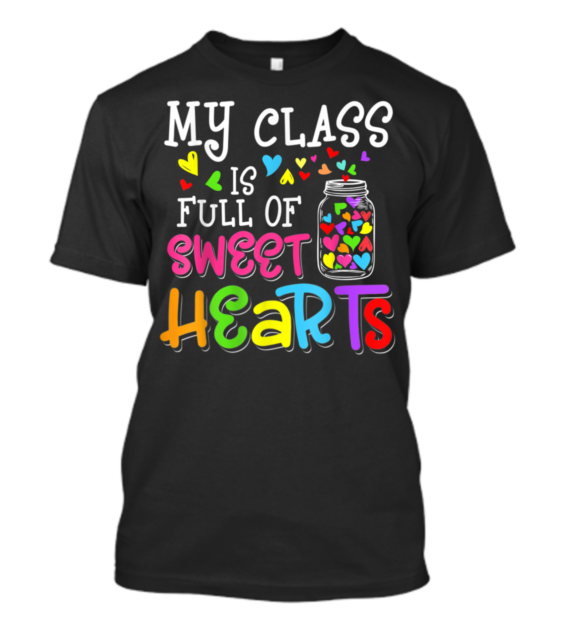 My Class Is Full Of Sweet Hearts Colorful Heart Jar T-Shirt