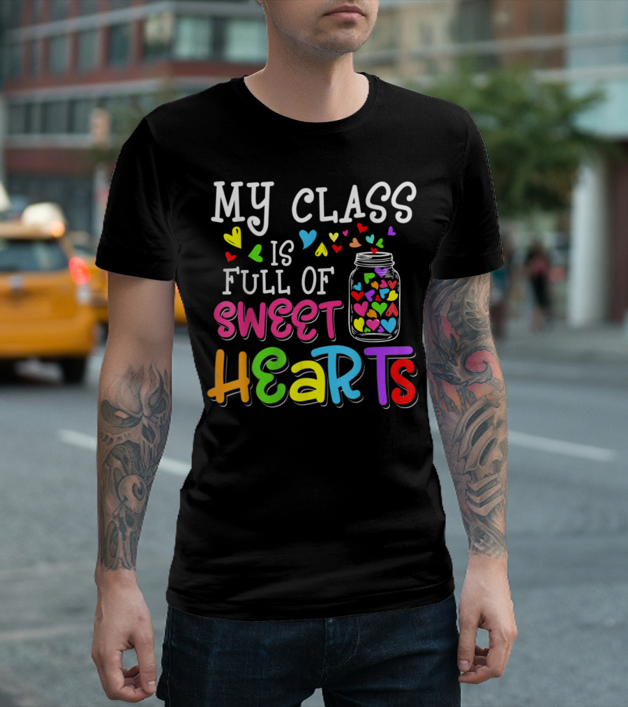 My Class Is Full Of Sweet Hearts Colorful Heart Jar T-Shirt