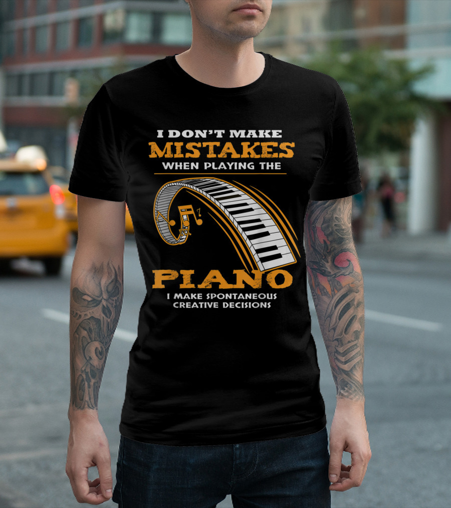 I Don't Make Mistakes When Playing the Piano I Make Spontaneous Creative Decisions Keyboard T-Shirt