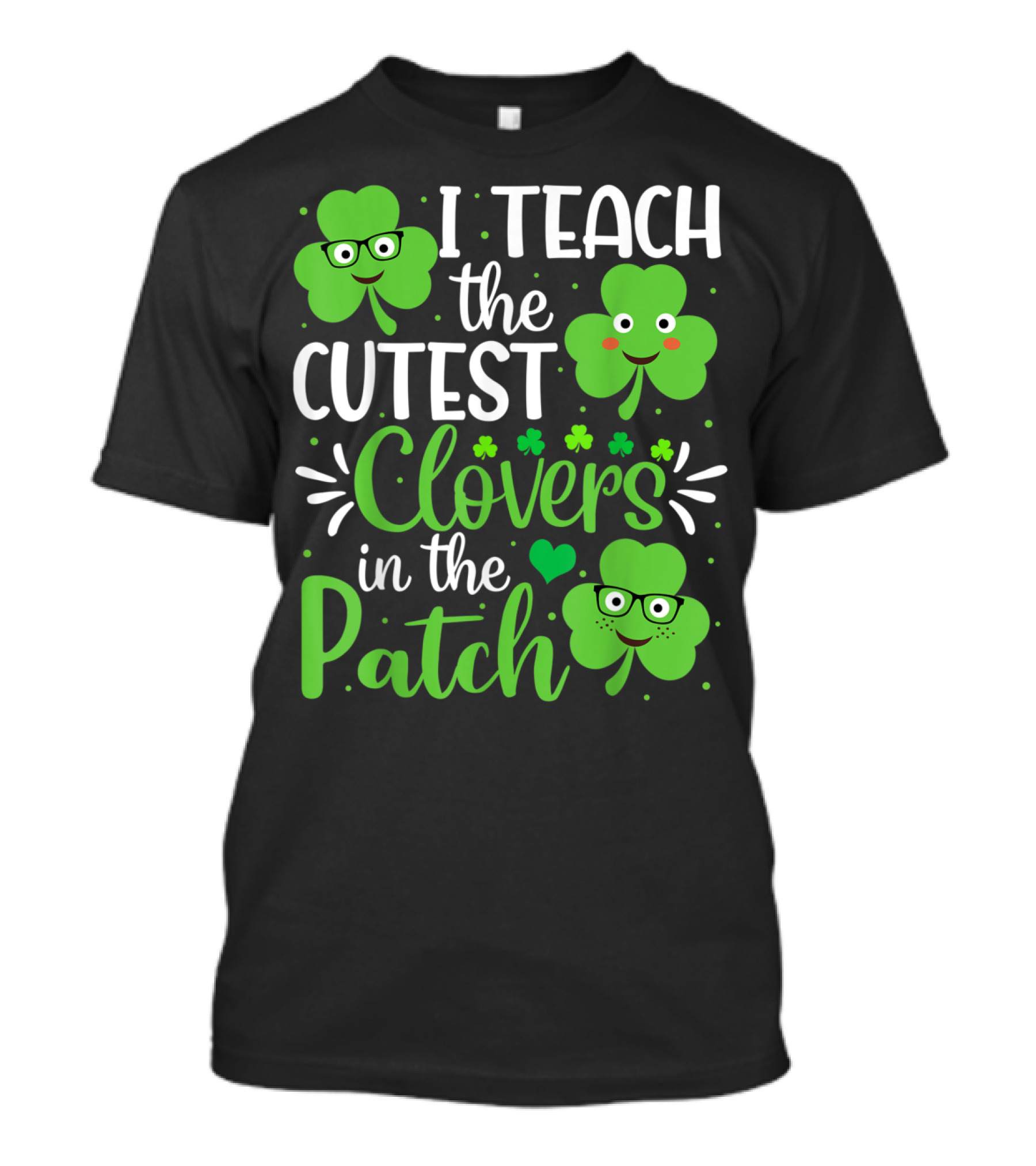 I Teach The Cutest Clovers In The Patch St. Patrick's Day Teacher Shamrock T-Shirt