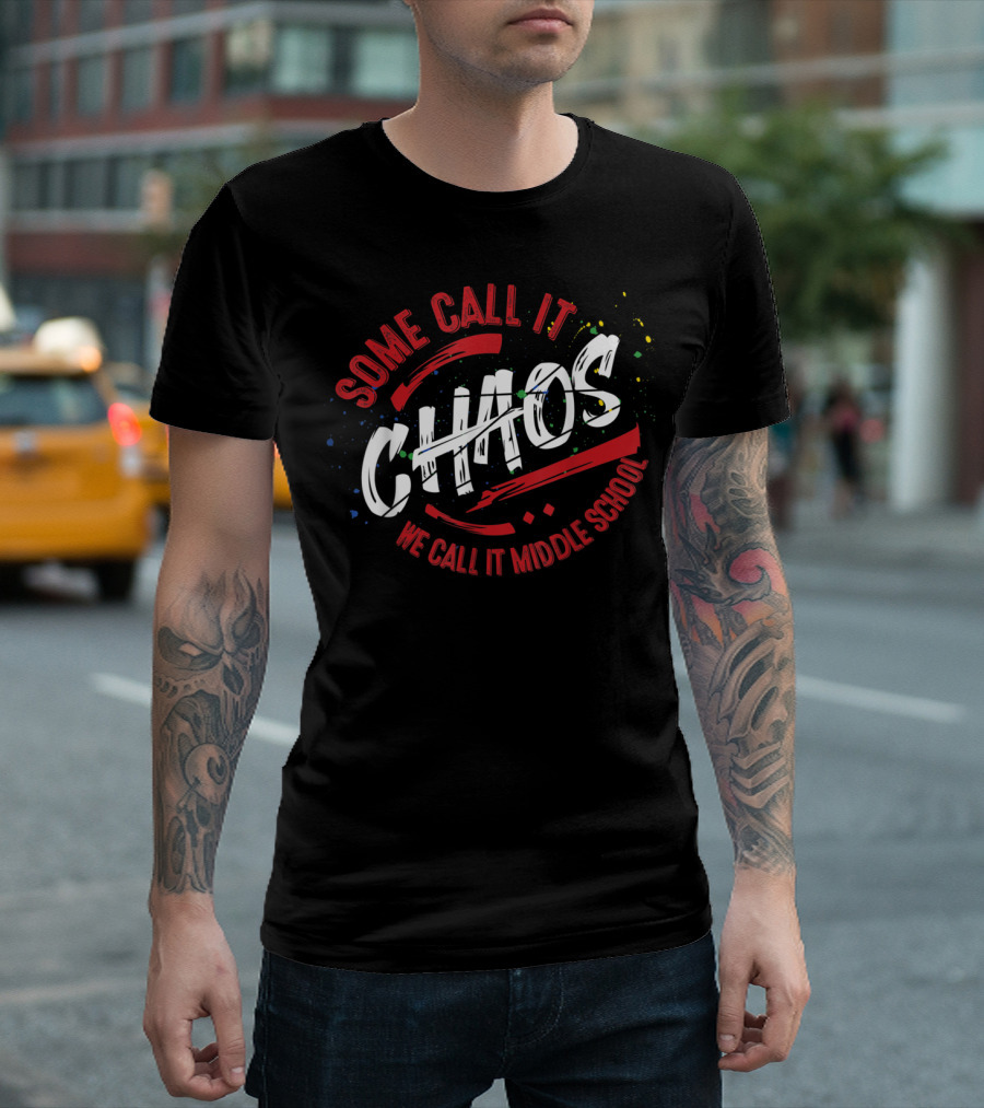 Some Call It Chaos We Call It Middle School Teacher 6th 7th 8th Team T-Shirt