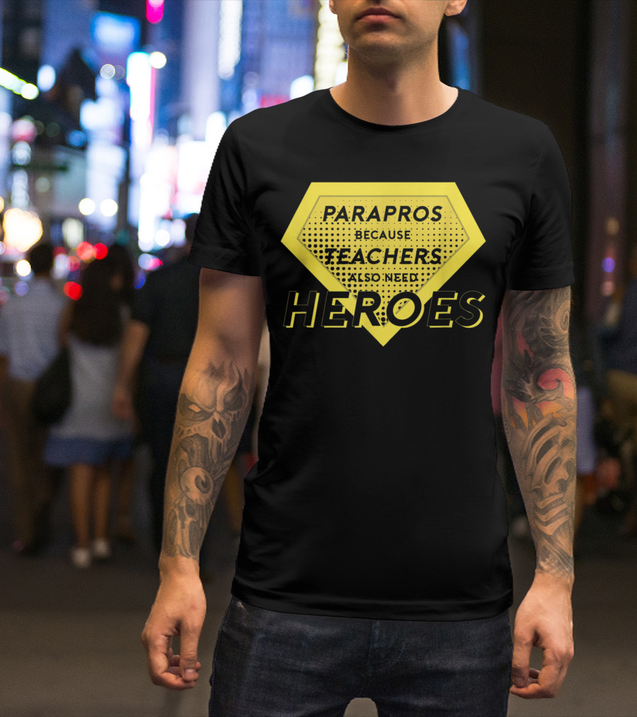 Parapros Because Teachers Also Need Heroes T-Shirt