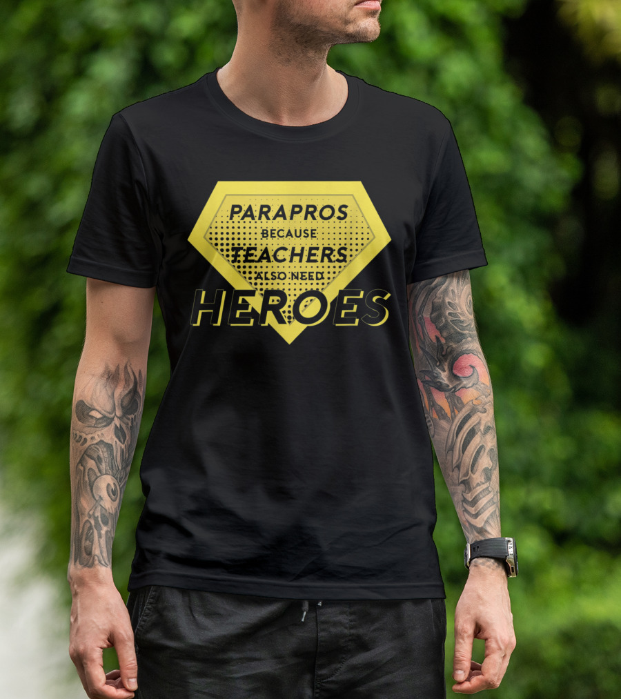 Parapros Because Teachers Also Need Heroes T-Shirt