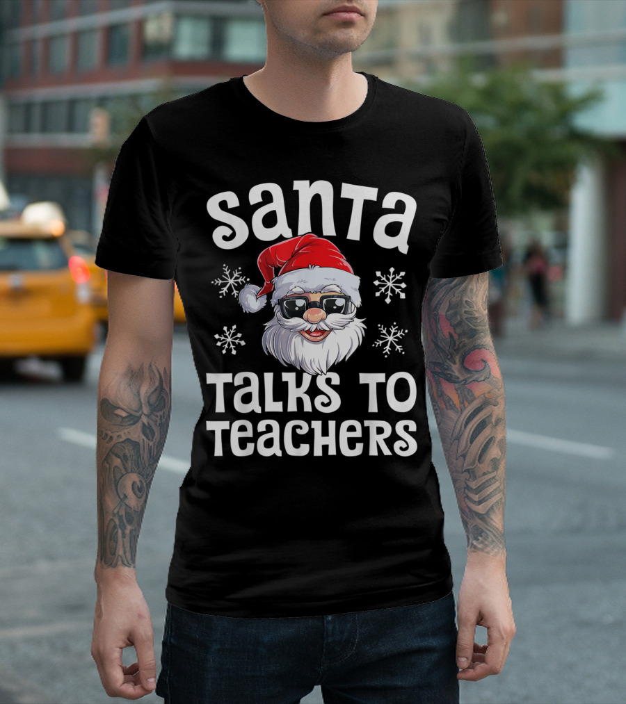 Santa Talks to Teachers Santa Hat Sunglasses Snowflakes T-Shirt