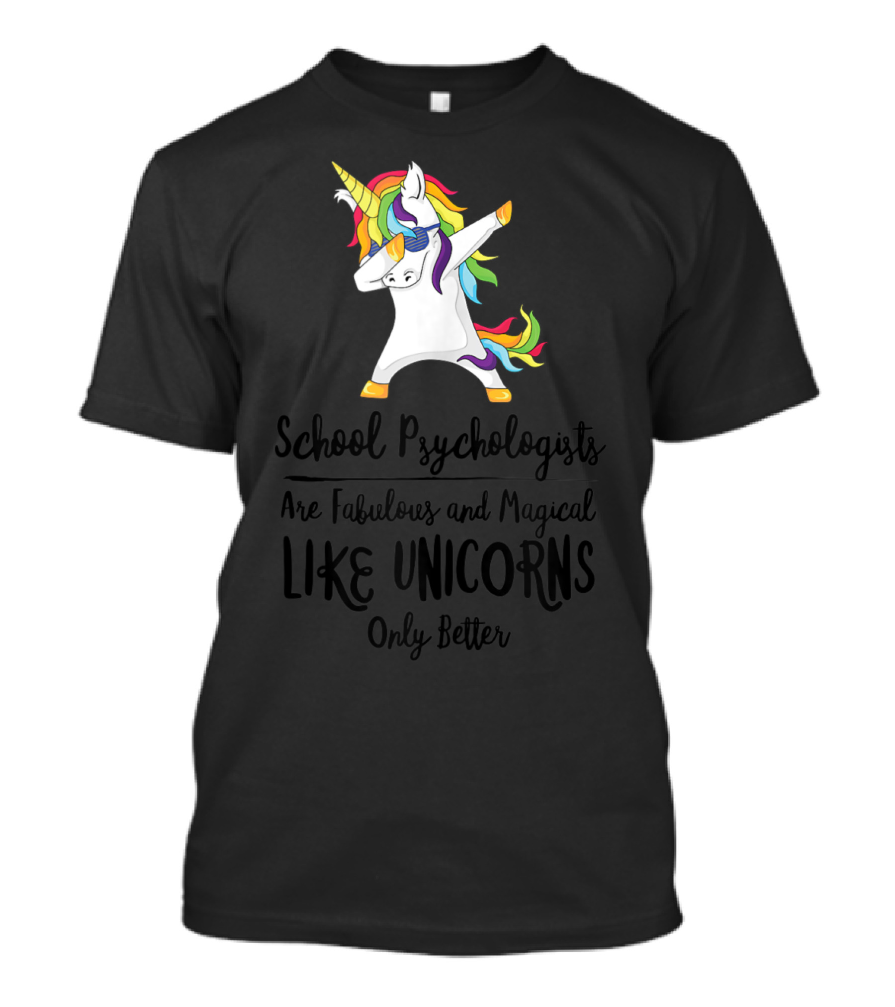 School Psychologists Are Fabulous And Magical Like Unicorns Only Better T-Shirt