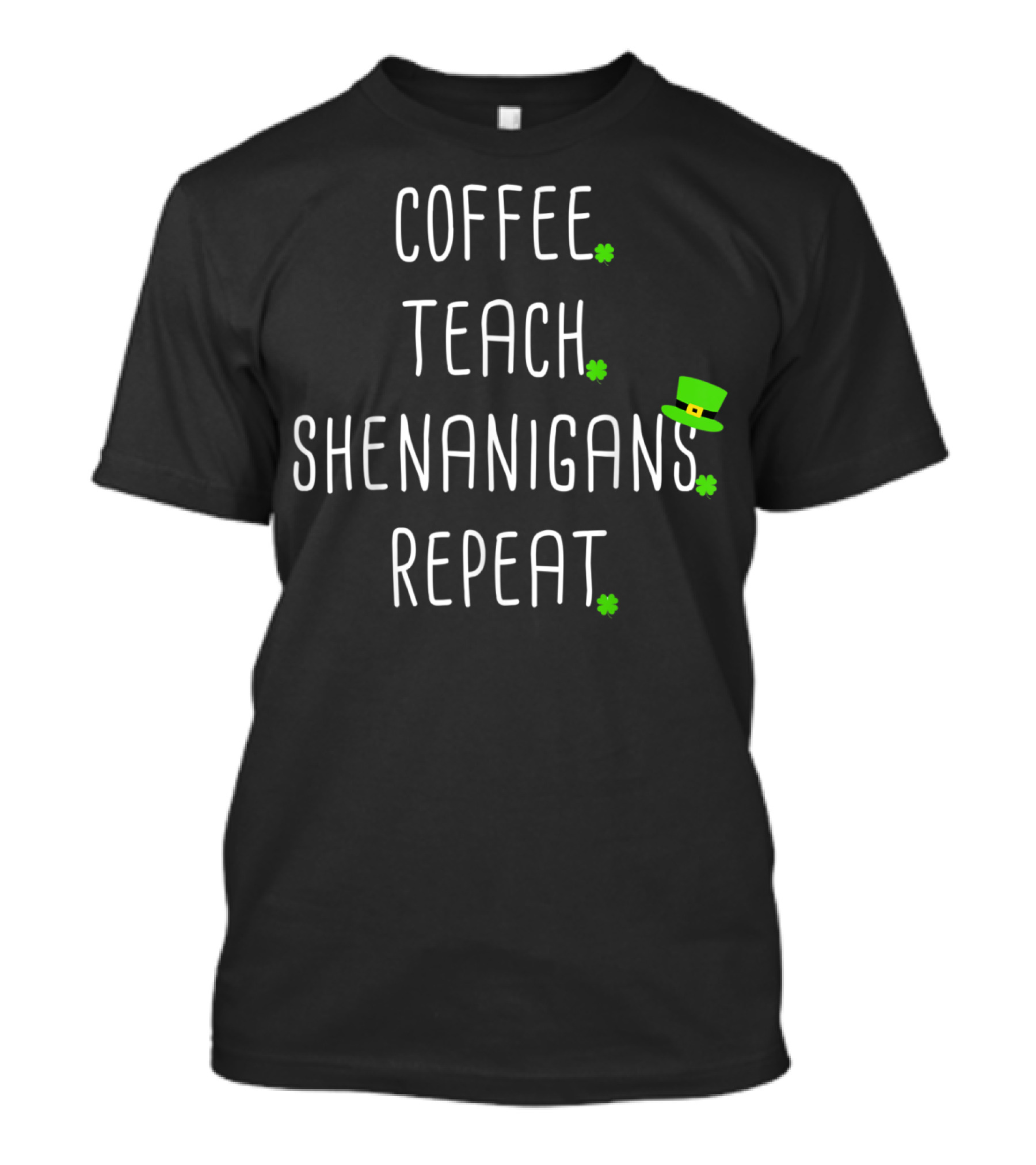 St Patricks Day Teachers Coffee Teach Shenanigans Repeat T-Shirt