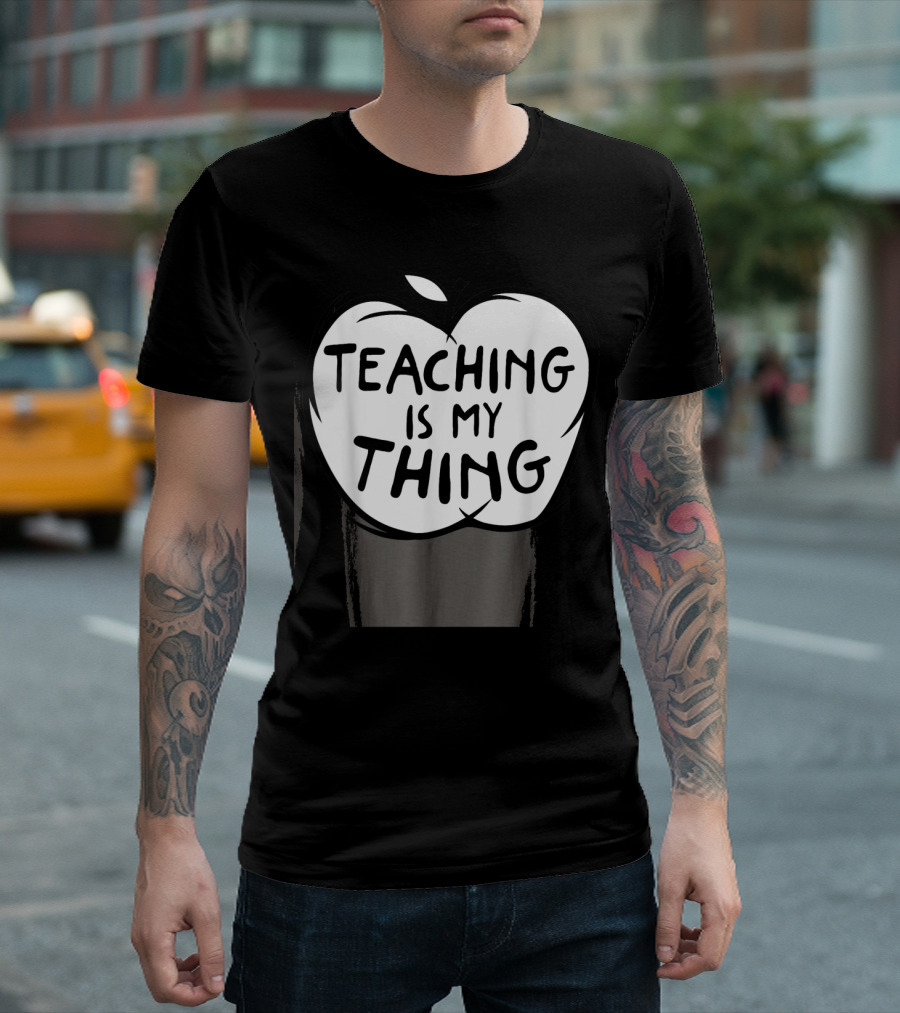 Teaching Is My Thing Funny Educator Apple Graphic Teacher T-Shirt