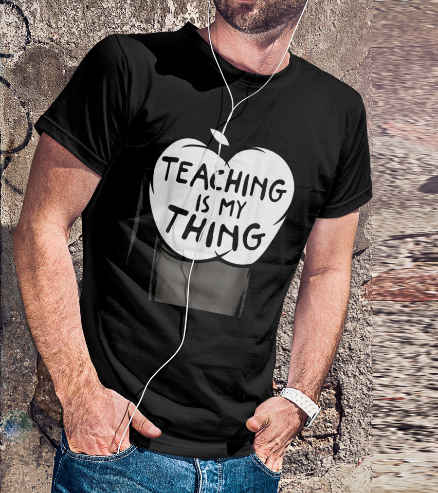 Teaching Is My Thing Funny Educator Apple Graphic Teacher T-Shirt