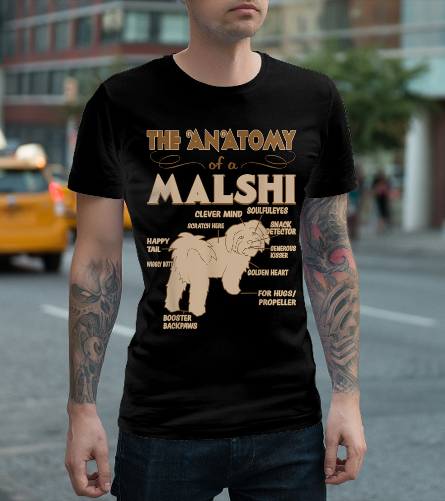 The Anatomy Of A Malshi Clever Mind Soulful Eyes Snack Detector Generous Kisser Golden Heart Happy Tail Wiggly Butt Booster Backpaws For Hugs Propeller Scratch Here T-Shirt