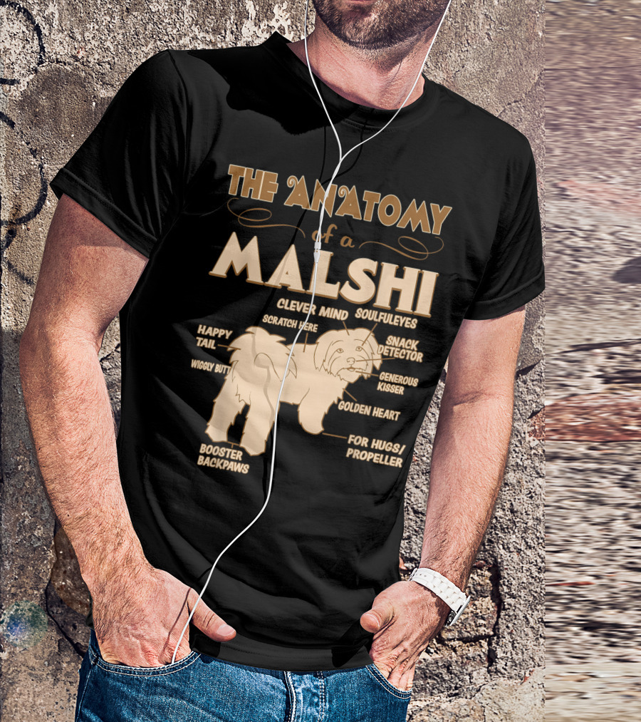 The Anatomy Of A Malshi Clever Mind Soulful Eyes Snack Detector Generous Kisser Golden Heart Happy Tail Wiggly Butt Booster Backpaws For Hugs Propeller Scratch Here T-Shirt