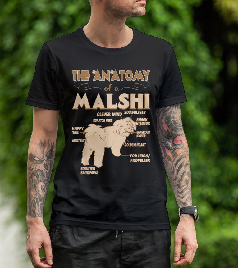 The Anatomy Of A Malshi Clever Mind Soulful Eyes Snack Detector Generous Kisser Golden Heart Happy Tail Wiggly Butt Booster Backpaws For Hugs Propeller Scratch Here T-Shirt