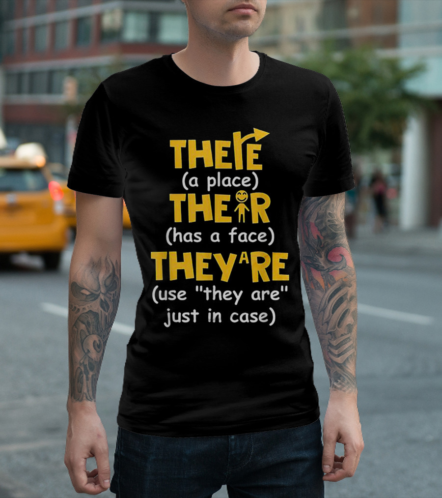THERE THEIR THEY'RE (A PLACE) (HAS A FACE) (USE THEY ARE JUST IN CASE) T-Shirt