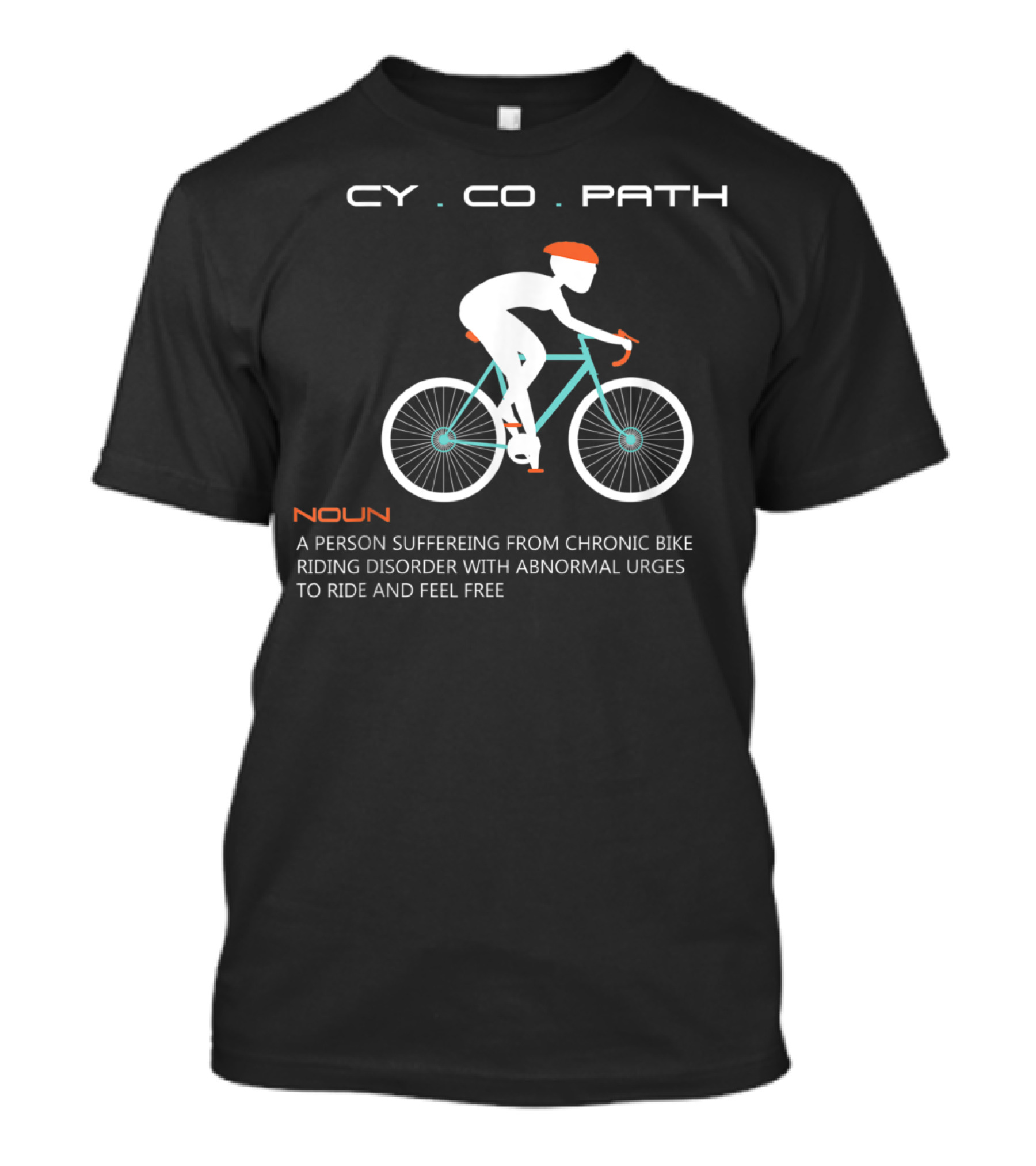 Cycopath Funny Bicycle Cyclist Humor Mtb Biker Chronic Bike Riding Disorder Abnormal Urges To Ride And Feel Free T-Shirt