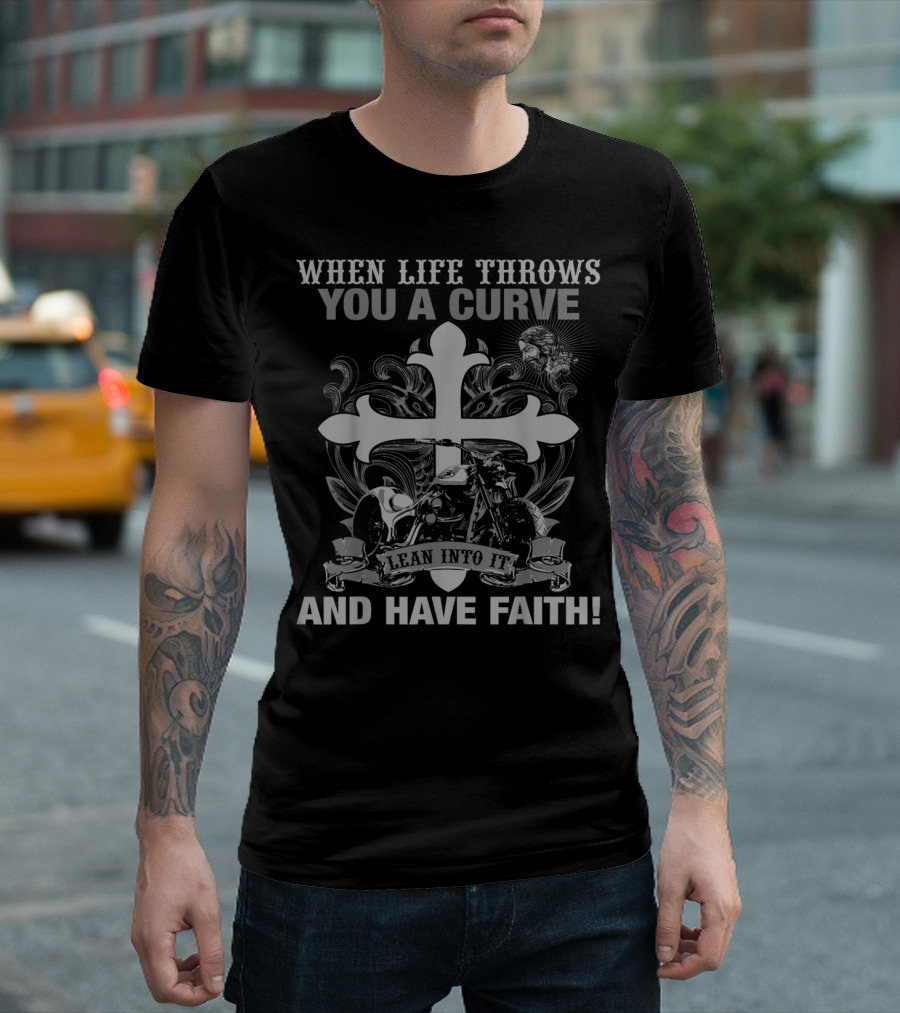 When Life Throws You a Curve Lean Into It and Have Faith Christian Biker Motorcycle T-Shirt