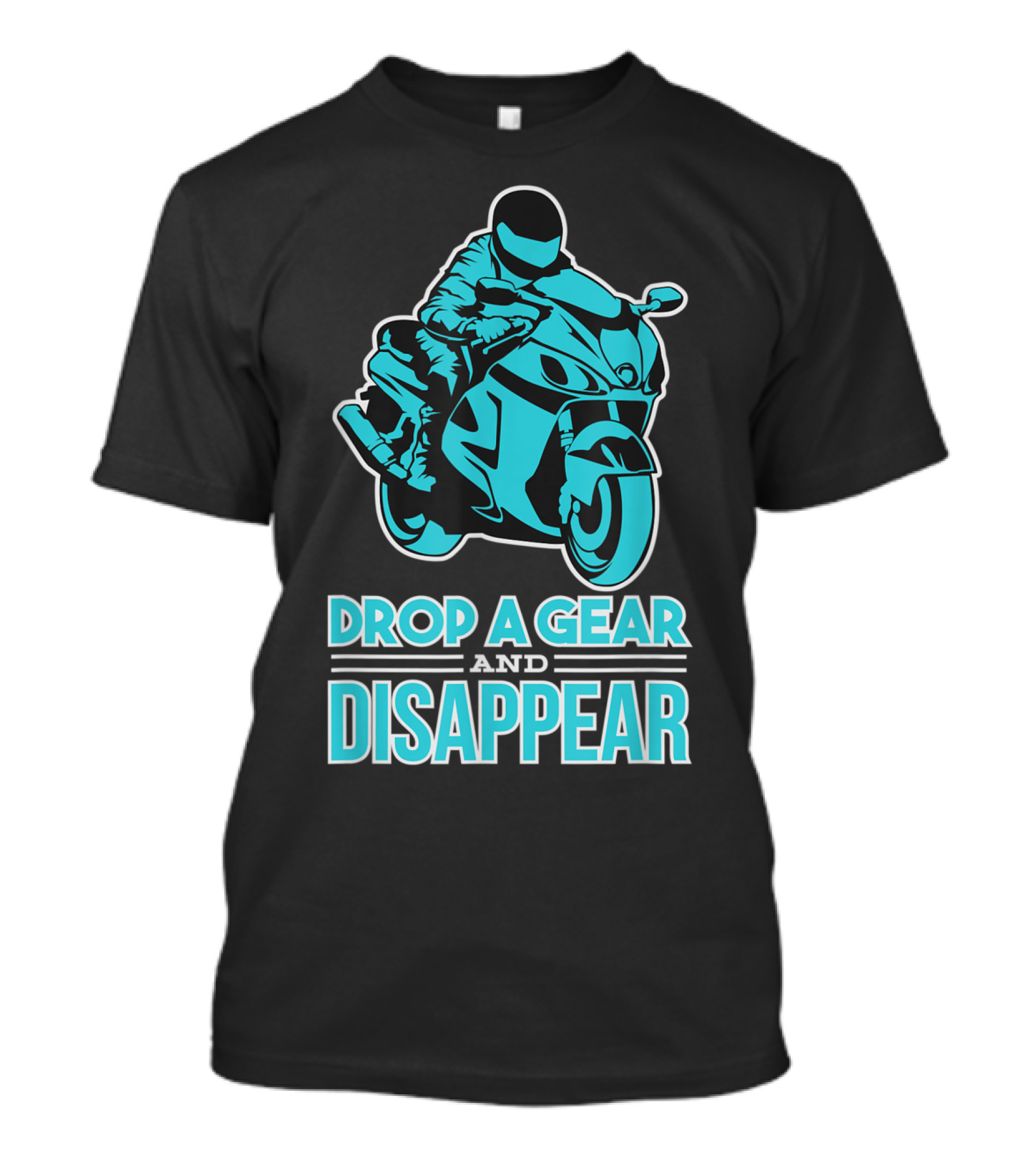 Drop A Gear And Disappear Biker Motorcycle Rider T-Shirt