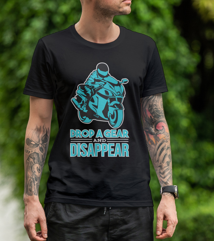 Drop A Gear And Disappear Biker Motorcycle Rider T-Shirt