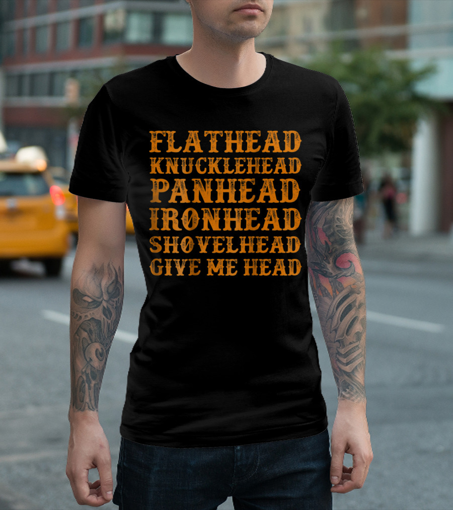 Flathead Knucklehead Panhead Ironhead Shovelhead Give Me Head Biker T-Shirt