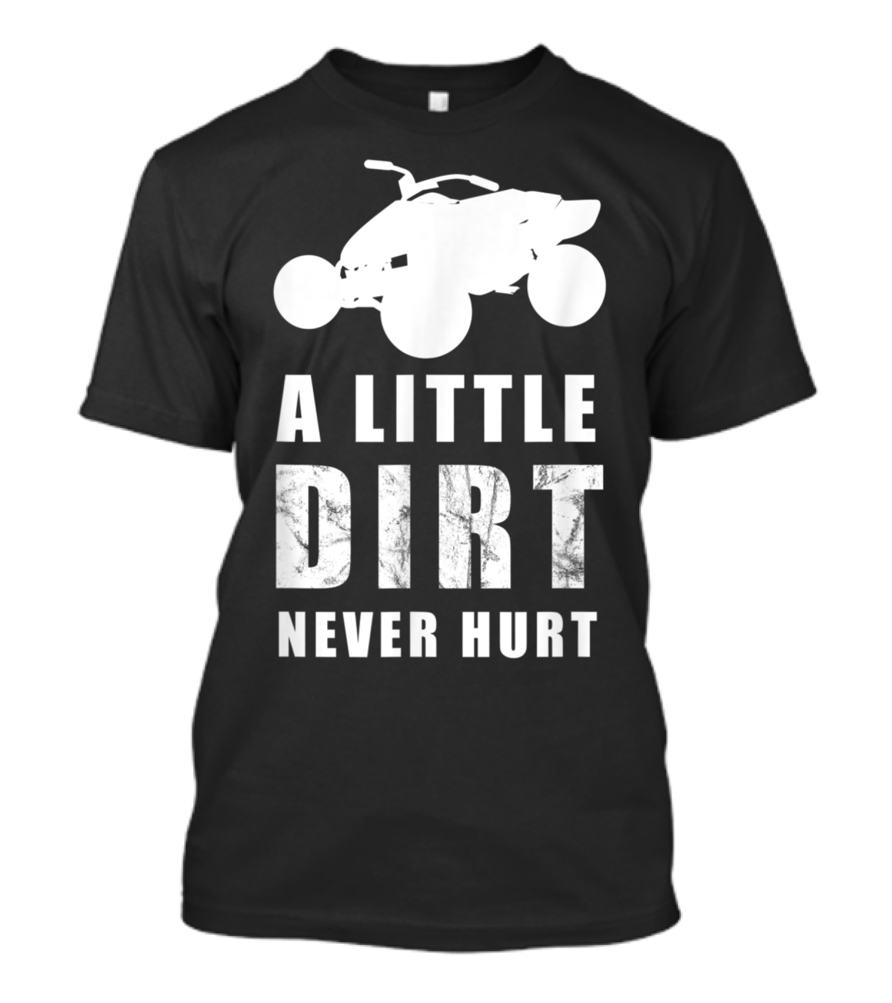 A Little Dirt Never Hurt Funny ATV Quad Offroad Biker Rider 4WD T-Shirt