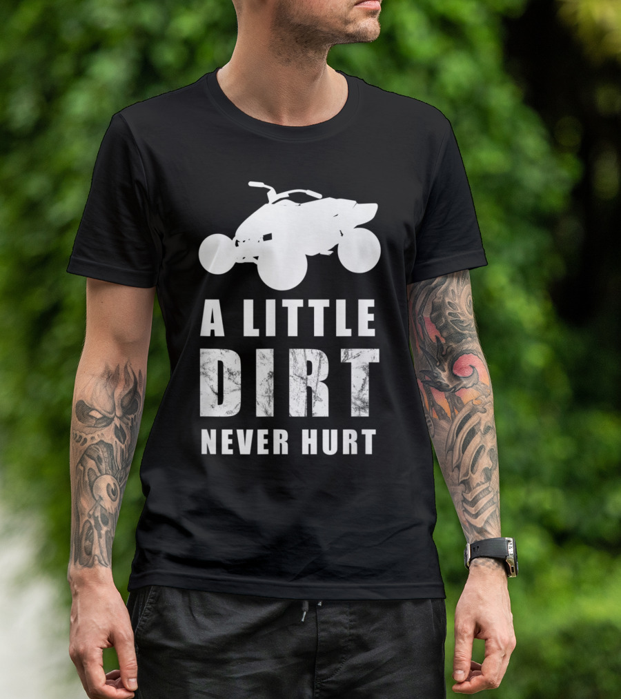 A Little Dirt Never Hurt Funny ATV Quad Offroad Biker Rider 4WD T-Shirt