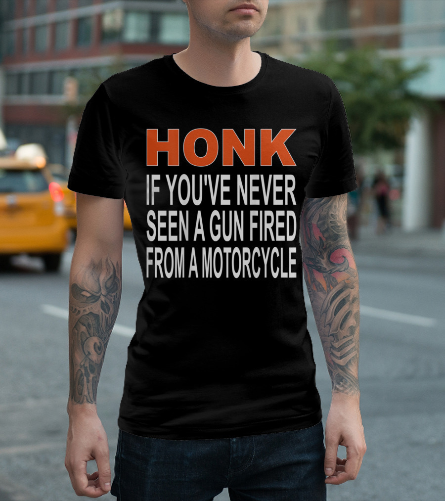 Honk If You've Never Seen A Gun Fired From A Motorcycle T-Shirt