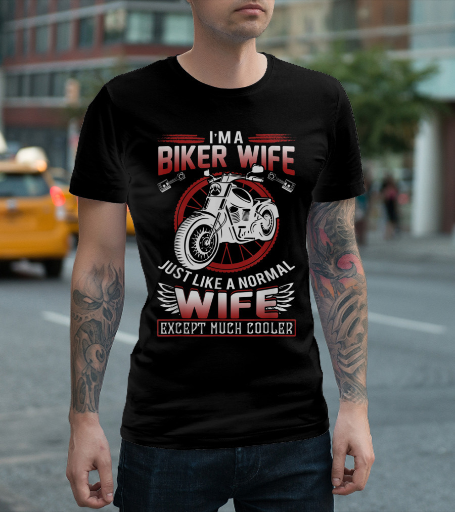 I'm a Biker Wife Just Like a Normal Wife Except Much Cooler T-Shirt