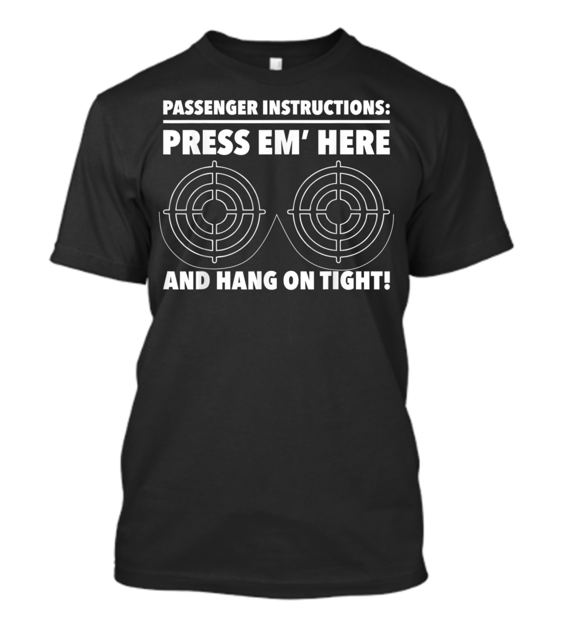 PASSENGER INSTRUCTIONS PRESS EM' HERE AND HANG ON TIGHT T-Shirt