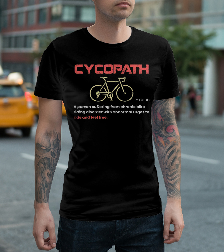 Cycopath Bike Riding Disorder Funny Mountain Biker Urges To Ride And Feel Free T-Shirt
